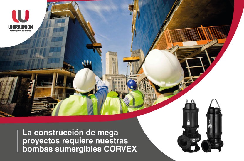 La construcción de mega proyectos requiere nuestras bombas sumergibles CORVEX