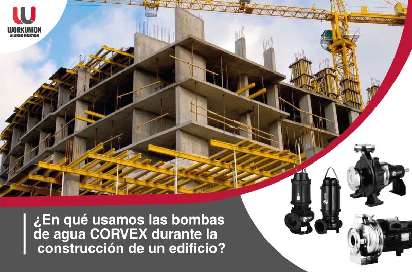 ¿En qué usamos las bombas de agua CORVEX durante la construcción de un edificio?